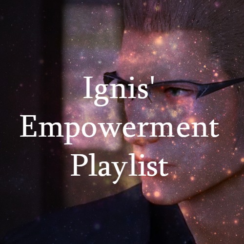 Ignis' Empowerment Playlist