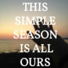 This Simple Season Is All Ours