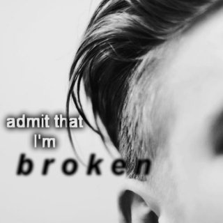 admit that I'm broken