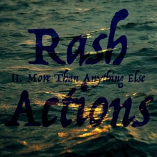 Rash Actions / II. More Than Anything Else