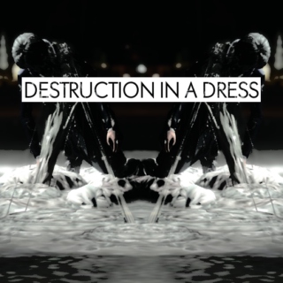 DESTRUCTION IN A DRESS