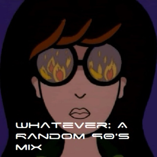 Whatever: A Random 90's Mix