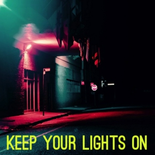 KEEP YOUR LIGHTS ON
