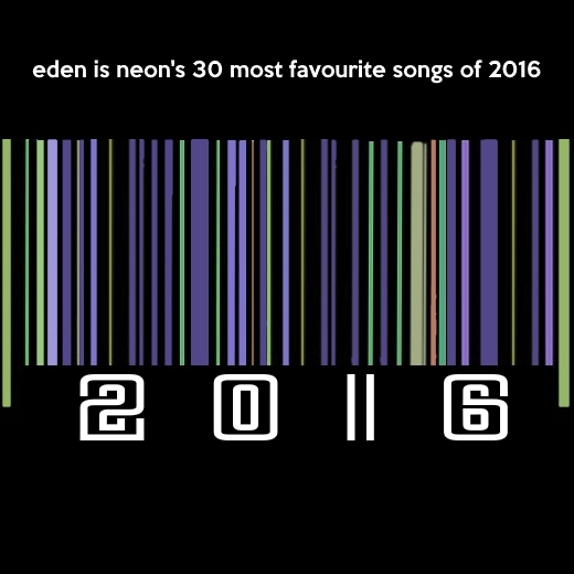 eden is neon's 30 most favourite songs of 2016