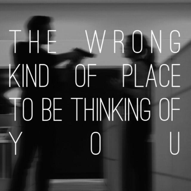 the wrong kind of place to be thinking of you