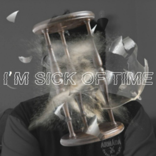 I'm Sick of Time