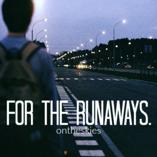 for the runaways.