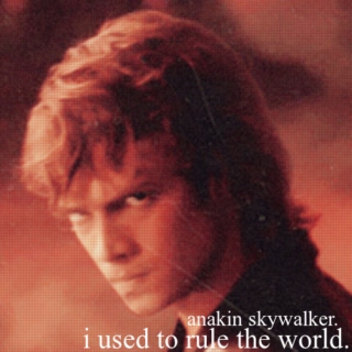 i used to rule the world (anakin skywalker)
