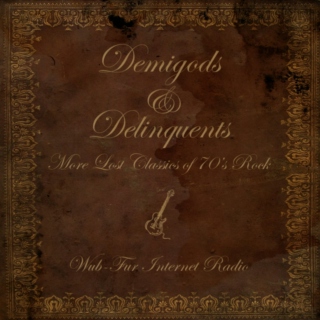 Demigods & Delinquents: More Lost Classics of 70’s Rock