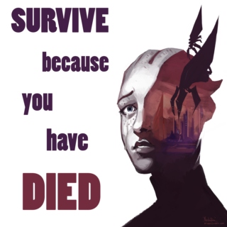 Survive because you have Died