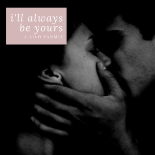 i'll always be yours; a lilo fanmix