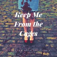 keep me from the cages.