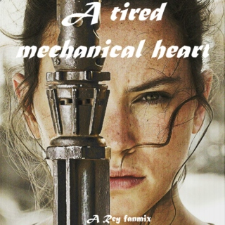 a tired mechanical heart - a rey mix