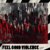 FEEL GOOD VIOLENCE