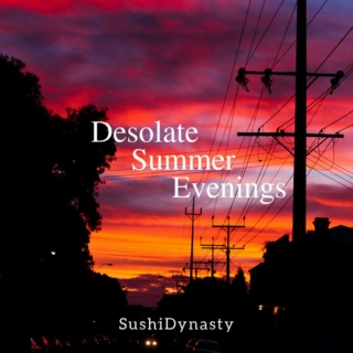 Desolate Summer Evenings