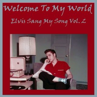 Welcome to My World - Elvis Sang My Song Vol. 2