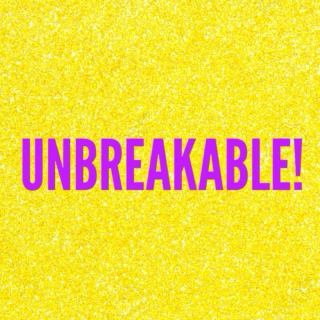 unbreakable!