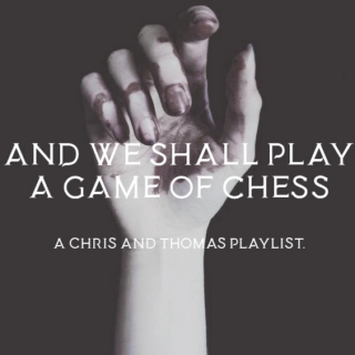 and we shall play a game of chess.