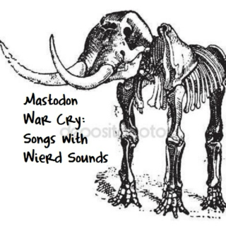 Mastodon War Cry: Songs with Weird Sounds
