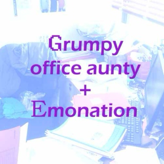 grumpy office aunty + emonation