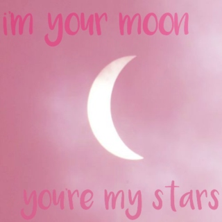 i'm your moon, you're my stars