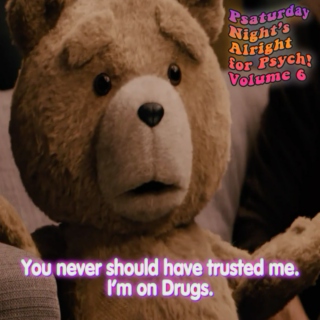 You never should have trusted me. I'm on drugs.