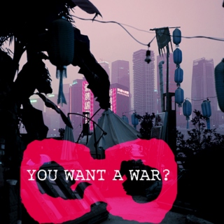 you want a war?