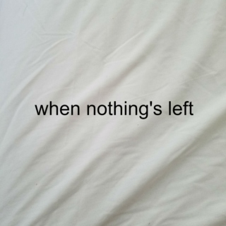 when nothing's left