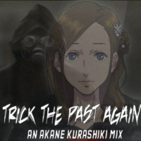 Trick the Past Again- An Akane Kurashiki Mix