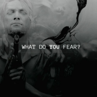 WHAT DO YOU FEAR?  
