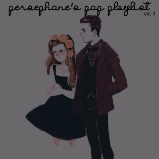 Persephone's Pop Playlist, vol; 3.