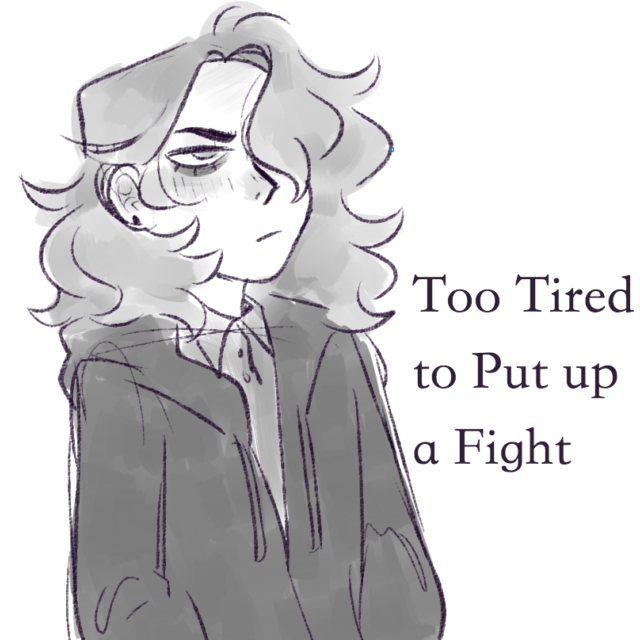 Too Tired to Put up a Fight