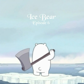 Ice Bear - Episode 6