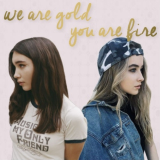 we are gold, you are fire