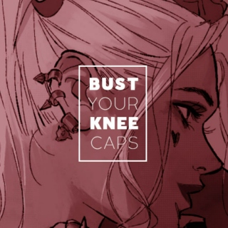 bust your kneecaps ❖