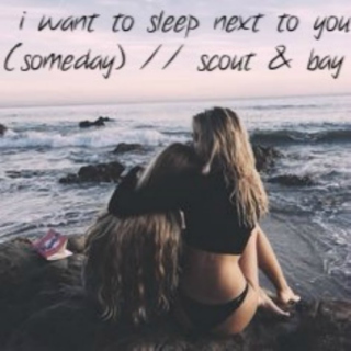 i want to sleep next to you (someday)