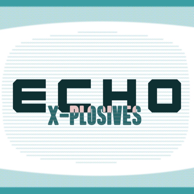 【X-PLOSIVES】「ECHO」
