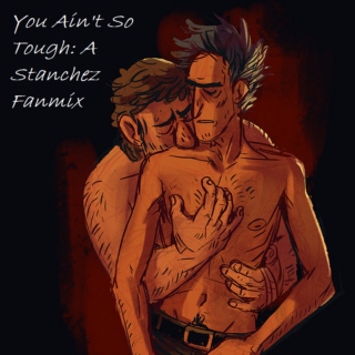 You Ain't So Tough: A Stanchez Fanmix