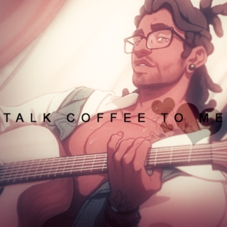 TALK COFFEE TO ME