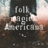 Folk Magick Americana