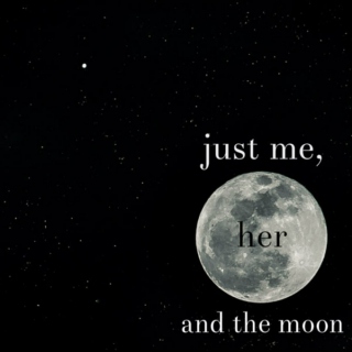 just me, her and the moon