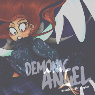DEMONIC ANGEL | AN ASHLIE9596 PLAYLIST
