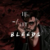 if it bleeds