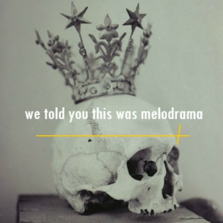 we told you this was melodrama