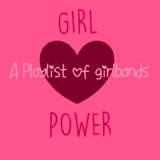 Girl Power-A Girl band Playlist