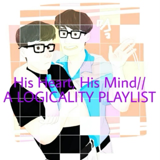 His Heart, His Mind//A LOGICALITY PLAYLIST