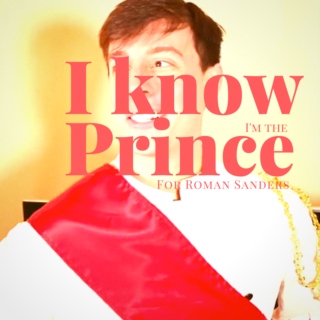 I Know I'm The Prince /// For Roman Sanders
