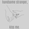 ♥┊handsome stranger, kiss me┊♥