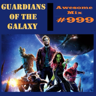 Guardians Of The Galaxy - Awesome Mix #999