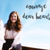 courage, dear heart